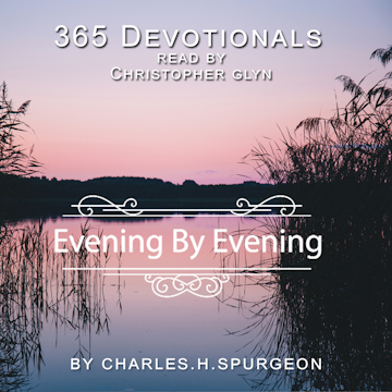 365 Devotionals. Evening by Evening - by Charles H. Spurgeon.