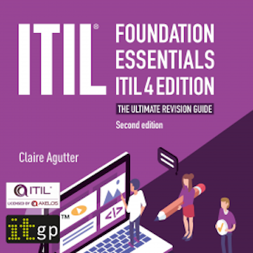 ITIL Foundation Essentials ITIL 4 Edition - The ultimate revision guide, second edition