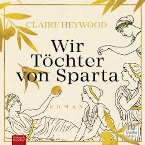 Wir Töchter von Sparta, Claire Heywood