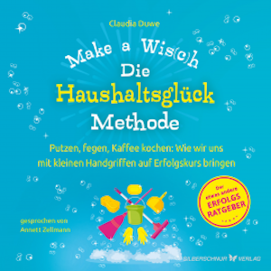 Die Haushaltsglück-Methode – Make a Wis(c)h, Claudia Duwe