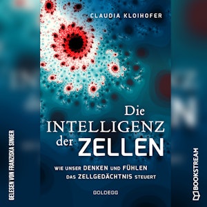 Die Intelligenz der Zellen - Wie unser Denken und Fühlen das Zellgedächtnis steuert (Ungekürzt)