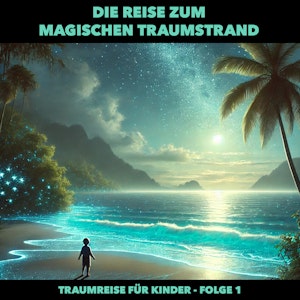 Traumreisen für Kinder, Folge 1: Die Reise zum magischen Traumstrand