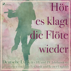 Hoer es klagt die Floete wieder - Deutsche Lyrik des 18. und 19. Jahrhunderts