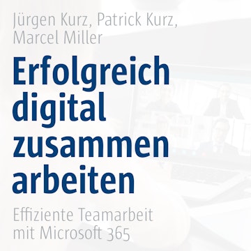 Erfolgreich digital zusammenarbeiten - Effiziente Teamarbeit mit Microsoft 365