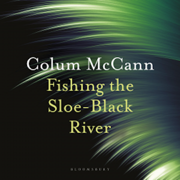 Fishing the Sloe-Black River audiobook, Colum McCann
