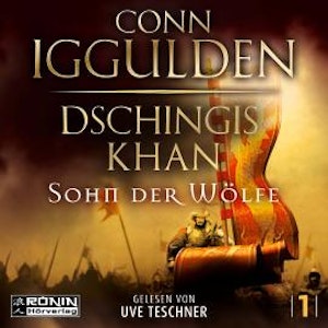 Dschingis Khan - Sohn der Wölfe - Dschingis Khan Saga, Band 1 (ungekürzt)