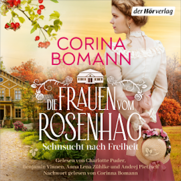 Die Frauen vom Rosenhag. Sehnsucht nach Freiheit audiobook, Corina Bomann