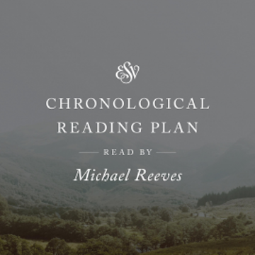 ESV Audio Bible, Chronological Reading Plan, Read by Michael Reeves