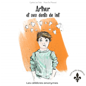 Arthur et ses dents de lait audiobook, Cynthia Lisa Dubé
