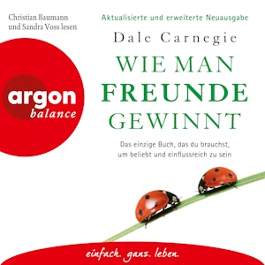 Wie man Freunde gewinnt - Das einzige Buch, das du brauchst, um beliebt und einflussreich zu sein (Ungekürzte Lesung), Dale Carnegie
