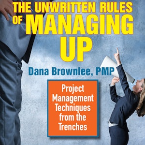 The Unwritten Rules of Managing Up - Project Management Techniques from the Trenches (Unabridged)