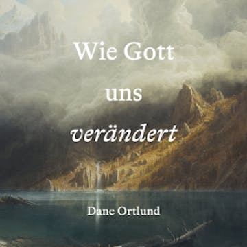 Wie Gott uns verändert audiobook, Dane Ortlund
