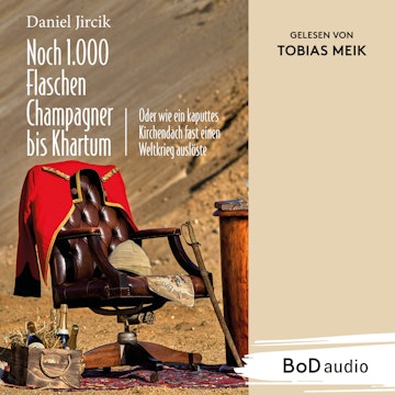 Noch 1.000 Flaschen Champagner bis Khartum - Vier Katastrophen des viktorianischen England auf dem Weg zum Weltreich (Ungekürzt)