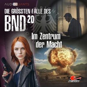 Die größten Fälle des BND, Folge 20: Im Zentrum der Macht