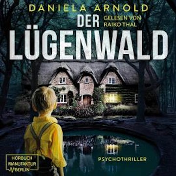 Der Lügenwald - Psychothriller (ungekürzt) audiobook, Daniela Arnold