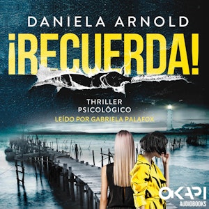 ¡Recuerda! - Un Thriller Psicológico (íntegro), Daniela Arnold