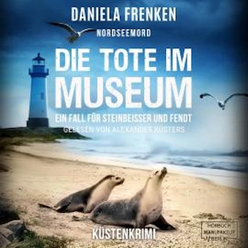 Nordseemord Die Tote im Museum - Steinbeisser und Fendt, Band 5 (ungekürzt) audiobook, Daniela Frenken