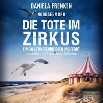 Nordseemord - Die Tote im Zirkus - Steinbeisser und Fendt, Band 6 (ungekürzt) audiobook, Daniela Frenken