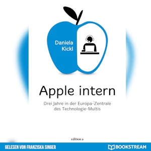 Apple intern - Drei Jahre in der Europa-Zentrale des Technologie-Multis (Ungekürzt)