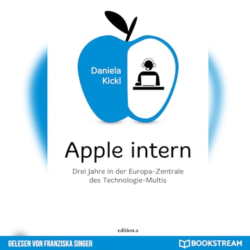 Apple intern - Drei Jahre in der Europa-Zentrale des Technologie-Multis (Ungekürzt)