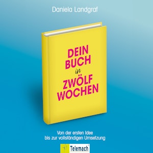 Dein Buch in zwölf Wochen - Von der ersten Idee bis zur vollständigen Umsetzung (ungekürzt)