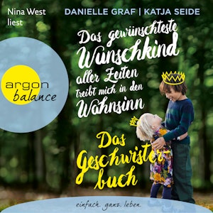 Das gewünschteste Wunschkind aller Zeiten treibt mich in den Wahnsinn - Das Geschwisterbuch (Gekürzte Lesefassung)