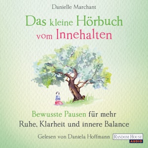 Das kleine Hör-Buch vom Innehalten - Bewusste Pausen für mehr Ruhe, Klarheit und innere Balance