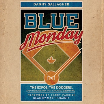 Blue Monday - The Expos, the Dodgers, and the Home Run That Changed Everything (Unabridged)