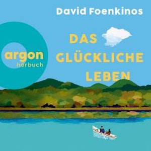 Das glückliche Leben (Ungekürzte Lesung), David Foenkinos