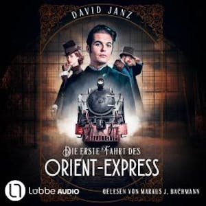 Die erste Fahrt des Orient-Express (Ungekürzt), David Janz