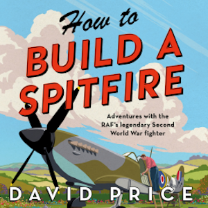 How to Build a Spitfire, David Price