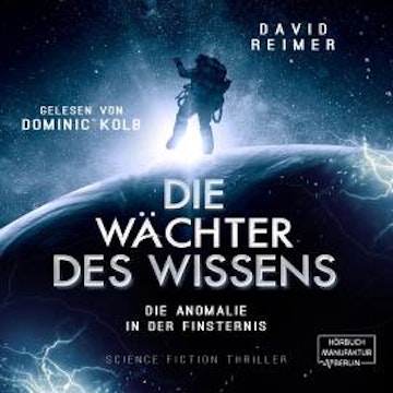 Die Anomalie in der Finsternis - Die Wächter des Wissens, Band 1 (ungekürzt)