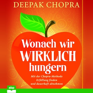 Wonach wir wirklich hungern - Mit der Chopra-Methode Erfüllung finden und dauerhaft abnehmen (Ungekürzt)