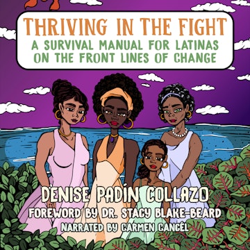 Thriving in the Fight - A Survival Manual for Latinas on the Front Lines of Change (Unabridged)