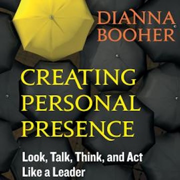 Creating Personal Presence - Look, Talk, Think, and Act Like a Leader (Unabridged)