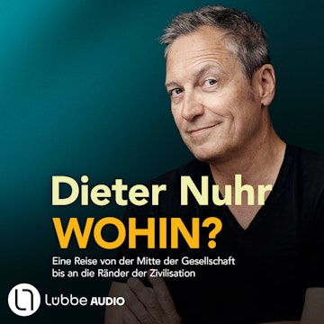 Wohin? - Eine Reise von der Mitte der Gesellschaft bis an die Ränder der Zivilisation (Ungekürzt)