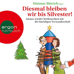 Diesmal bleiben wir bis Silvester! - Immer wieder Weihnachten mit der buckligen Verwandtschaft