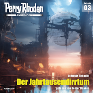 Perry Rhodan Androiden 03: Der Jahrtausendirrtum