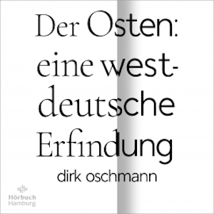 Der Osten: eine westdeutsche Erfindung