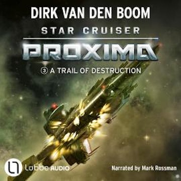 A Trail of Destruction - Star Cruiser Proxima, Episode 3 (Unabridged) audiobook, Dirk van den Boom