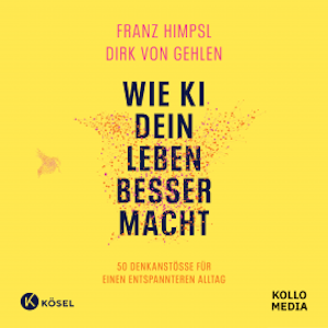 Wie KI dein Leben besser macht, Dirk von Gehlen