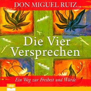 Die vier Versprechen - Ein Weg zur Freiheit und Würde (Ungekürzt)