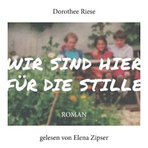 Wir sind hier für die Stille - Roman (ungekürzt), Dorothee Riese