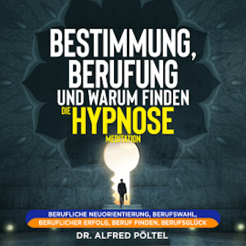 Bestimmung, Berufung und Warum finden - die Hypnose / Meditation