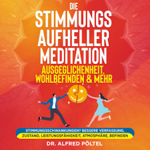 Die Stimmungsaufheller Meditation: Ausgeglichenheit, Wohlbefinden & mehr