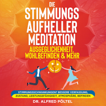 Die Stimmungsaufheller Meditation: Ausgeglichenheit, Wohlbefinden & mehr