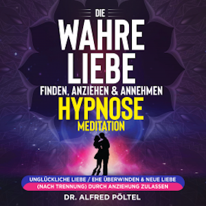 Die wahre Liebe finden, anziehen & annehmen - Hypnose / Meditation