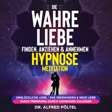 Die wahre Liebe finden, anziehen & annehmen - Hypnose / Meditation