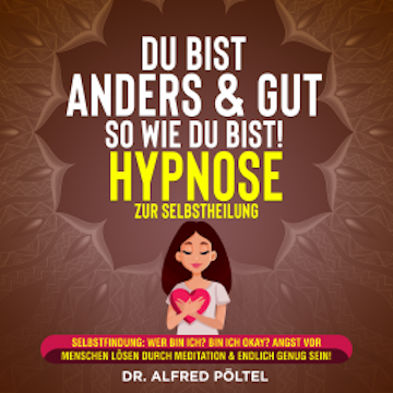 Du bist anders & gut so wie du bist! - Hypnose zur Selbstheilung