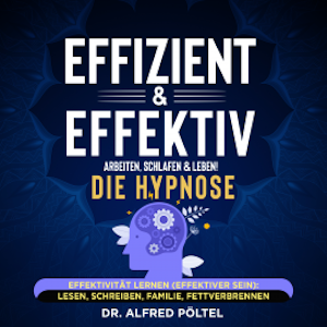 Effizient & effektiv arbeiten, schlafen & leben! Die Hypnose